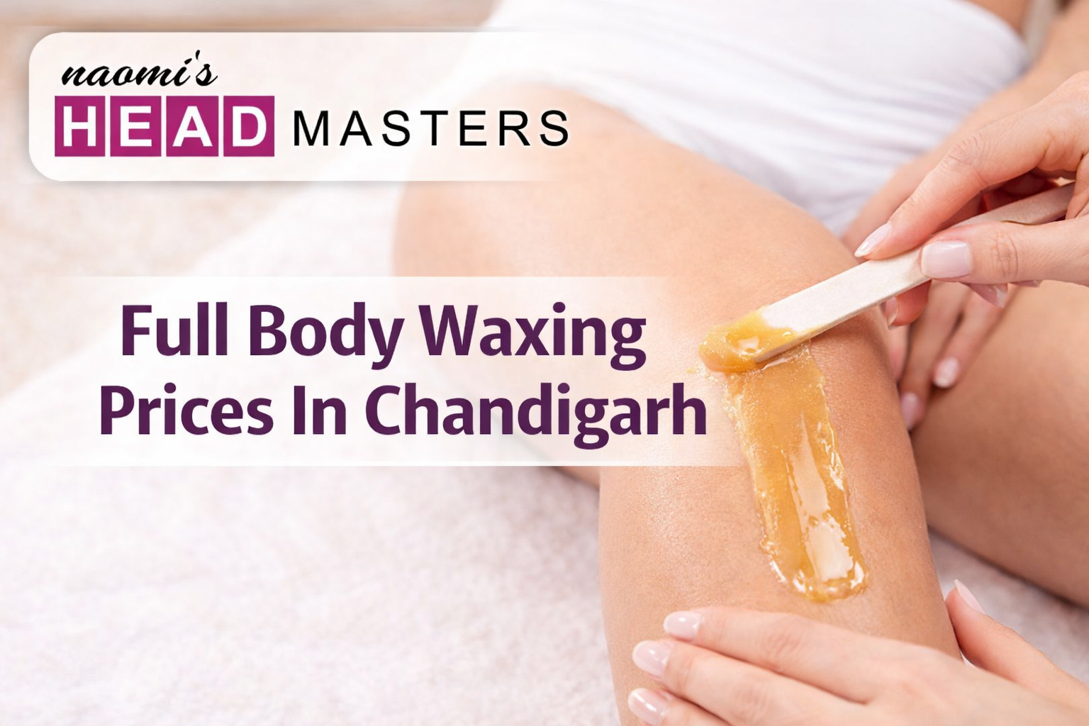 Read more about the article Full Body Waxing Prices In Chandigarh