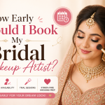 How Early Should I Book My Bridal Makeup Artist? How Early Should I Book My Bridal Makeup Artist?